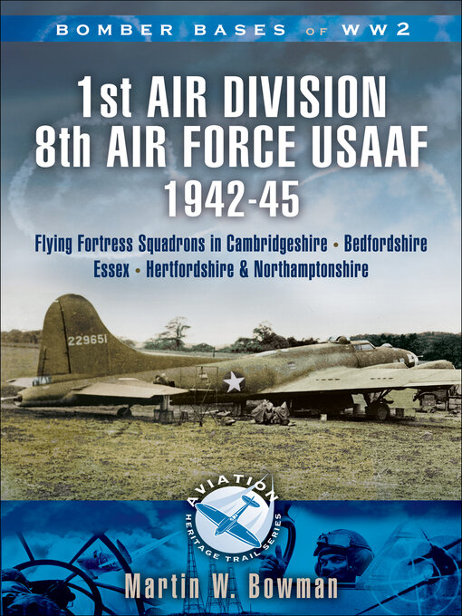 Title details for 1st Air Division 8th Air Force USAAF 1942-45 by Martin W. Bowman - Available